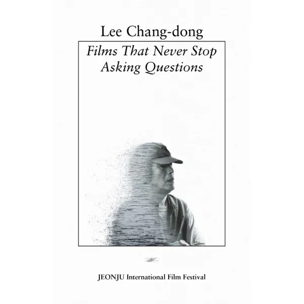 Lee Chang-dong: Films That Never Stop Asking Questions:영화는 질문을 멈추지 않는다 영문판, 아를, 전주국제영화제 (기획)
