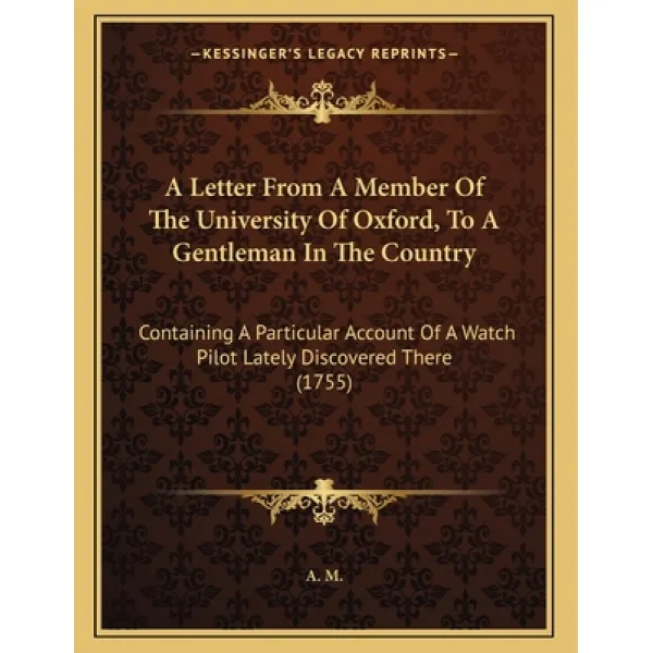A Letter From A Member Of The University Of Oxford To A Gentleman In The Country: Containing A Part... Paperback, Kessinger Publishing, English, 9781165246588