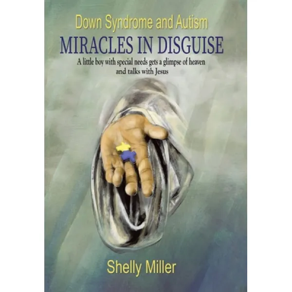 Down Syndrome and Autism Miracles in Disguise: A Little Boy with Special Needs Gets a Glimpse of Hea... Hardcover, WestBow Press
