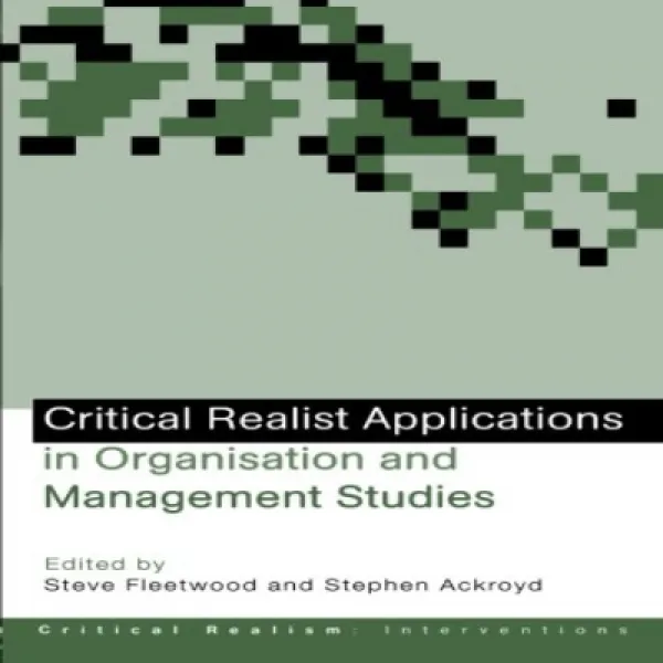 Critical Realist Applications In Organisation And Management Studies 조직 및 관리 연구의 중요 현실주의 응용 프로그램 1