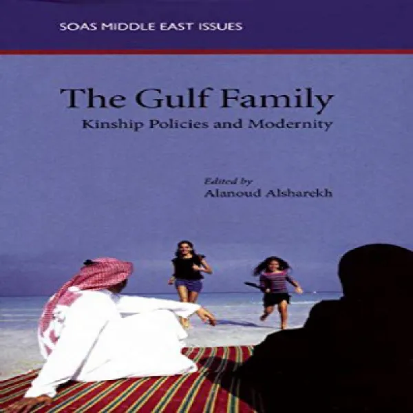 The Gulf Family: Kinship Policies And Modernity Soas Middle East Issues 걸프 가족 : 친족 정책 및 현대성 Soas 1