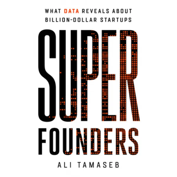 Super Founders: What Data Reveals About Billion Dollar Startups Hardcover Publicaffairs English 9781541768420