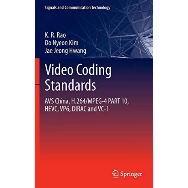 Video coding standards AVS China H264MPEG4 PART 10 HEVC VP6 DIRAC and VC1 Signals and Communication Technology