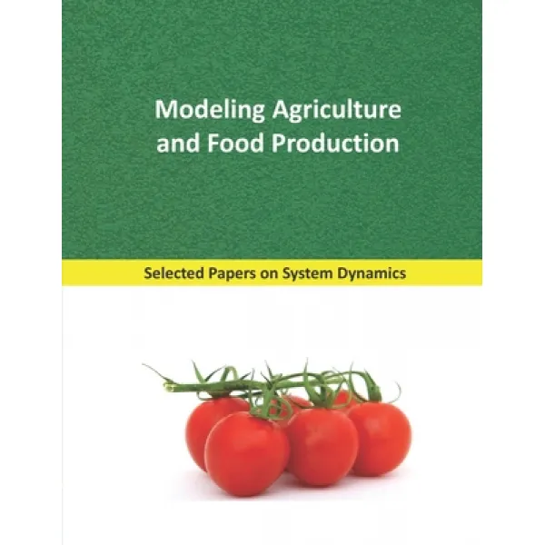 Modeling Agriculture and Food Production: Selected papers on System Dynamics. A book written by expe... Paperback, Independently Published