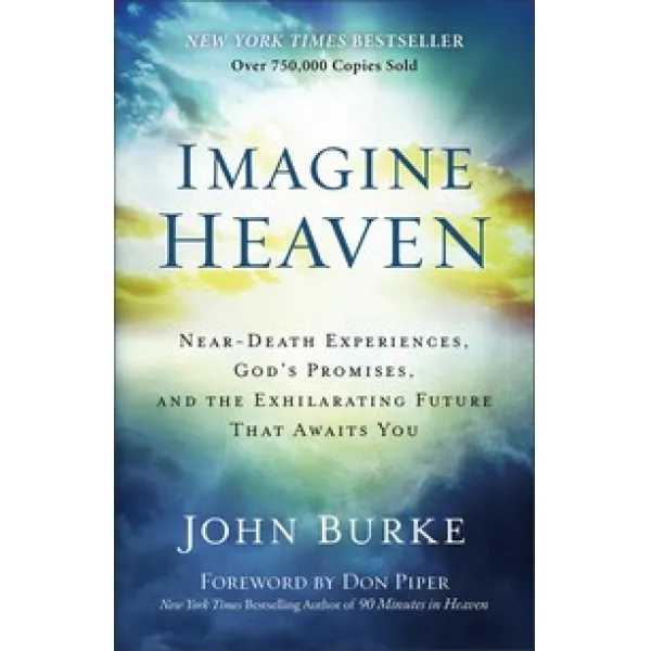 Imagine Heaven:Near-Death Experiences God's Promises and the Exhilarating Future That Awaits You, Baker Books