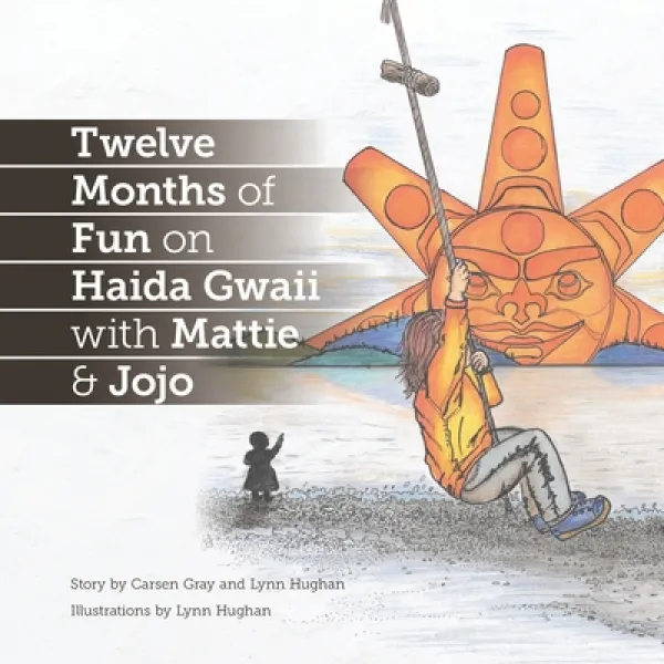 Twelve Months Of Fun On Haida Gwaii With Mattie And Jojo Paperback Takingitglobal