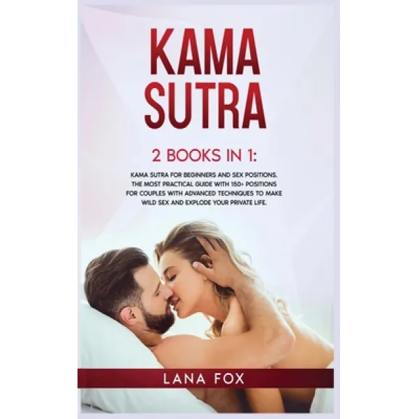 Kama Sutra: 2 Books In 1: Kama Sutra For Beginners And Sex Positions. The Most Practical Guide With ... Hardcover Next Level Publishing Ltd English 9781914062902