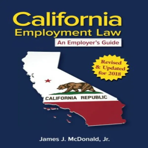 California Employment Law: An Employer's Guide: Revised Updated for 2018 캘리포니아 고용 법 : 고용주 가이드 : 201, 1