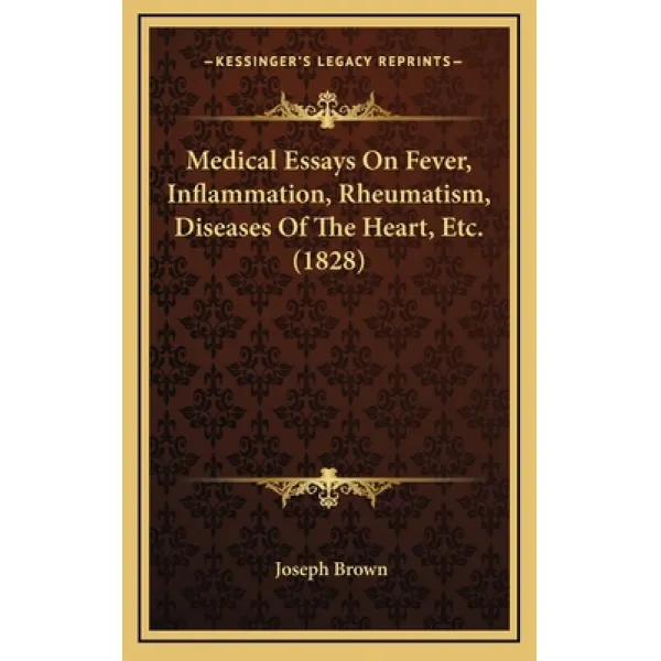 Medical Essays On Fever Inflammation Rheumatism Diseases Of The Heart Etc. (1828) Hardcover, Kessinger Publishing