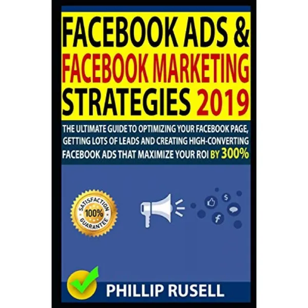 Facebook 광고 및 Facebook 마케팅 전략 2019 : Facebook 페이지 최적화 많은 리드 확보 및 Roi를 300 % 단일옵션