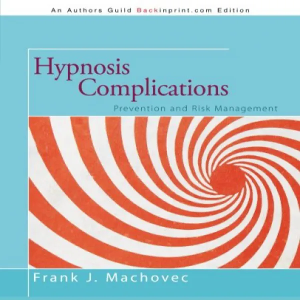 Hypnosis Complications: Prevention and Risk Management 최면 합병증 : 예방 및 위험 관리, 1