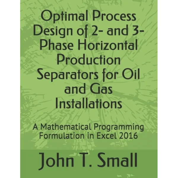 Optimal Process Design of 2- and 3-Phase Horizontal Production Separators for Oil and Gas Installati... Paperback, Independently Published
