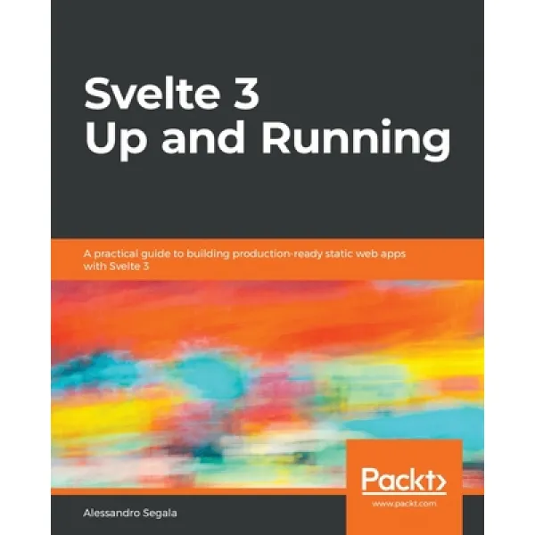 Svelte 3 Up and Running: A practical guide to building production-ready static web apps with Svelte 3 Paperback, Packt Publishing