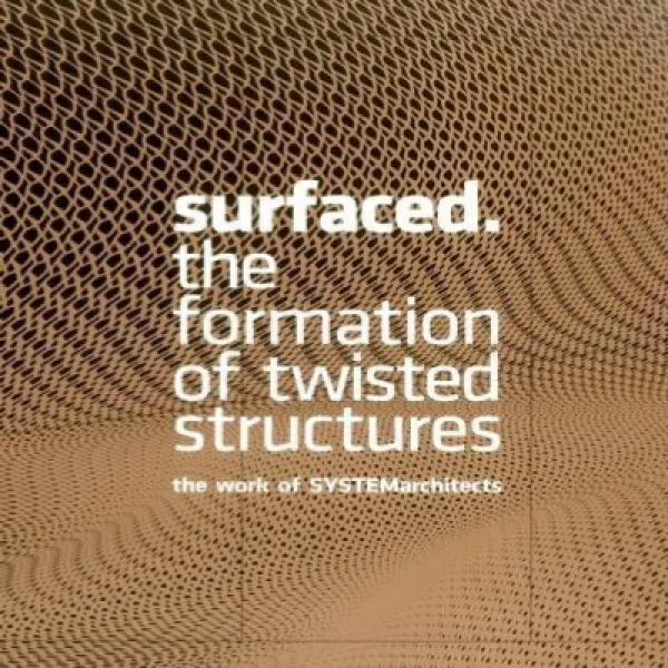 Surfaced: The Formation of Twisted Structures The Work of SYSTEMarchitects 표면화 : 꼬인 구조의 형성 SYSTEMarc, 1