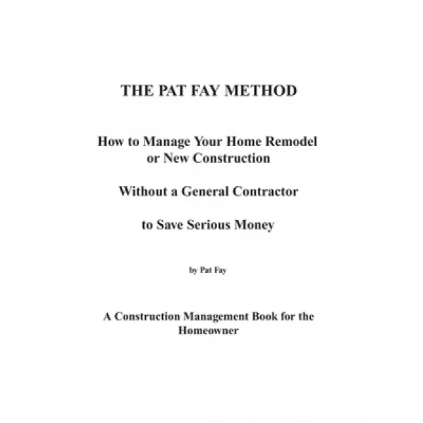 The Pat Fay Method.: How to Manage Your Home Remodel or New Construction Without a General Contracto... Paperback, Pat Fay Incorporated