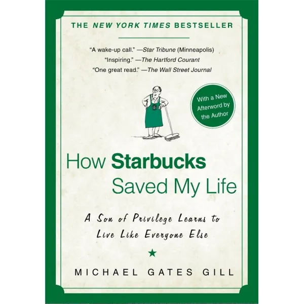 How Starbucks Saved My Life:a Son Of Privilege Learns To Live Like Everyone Else Gotham