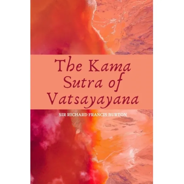 The Kama Sutra Of Vatsayayana: New Version Sir Richard Francis Burton Paperback Independently Published English 9798723379985