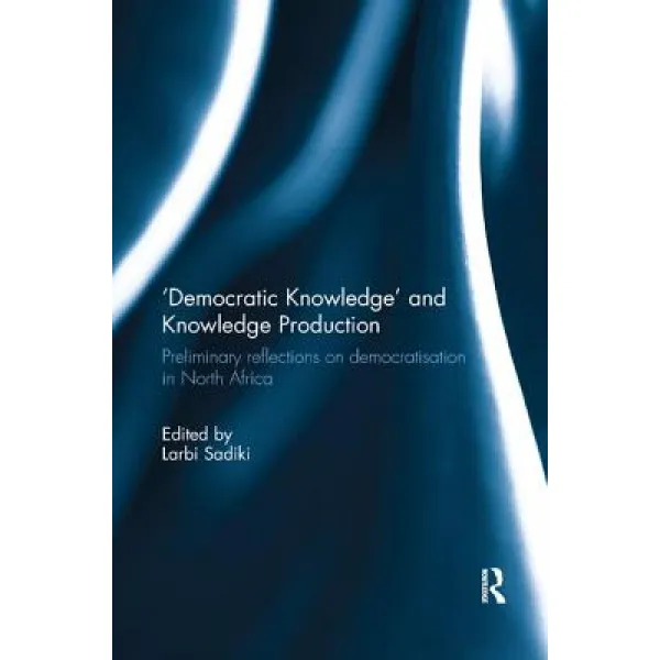 'Democratic Knowledge' and Knowledge Production: Preliminary Reflections on Democratisation in North... Paperback, Routledge