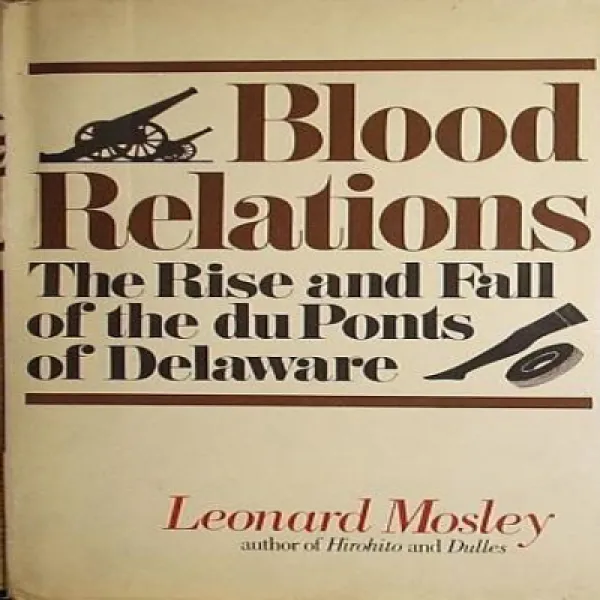 Blood relations: The rise fall of the du Ponts of Delaware 혈연 : 델라웨어 듀퐁의 흥망 성쇠, 1