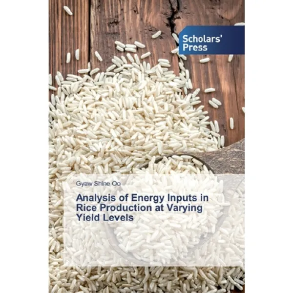 Analysis of Energy Inputs in Rice Production at Varying Yield Levels Paperback, Scholars' Press