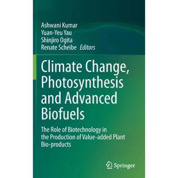 Climate Change Photosynthesis and Advanced Biofuels: The Role of Biotechnology in the Production of... Hardcover, Springer