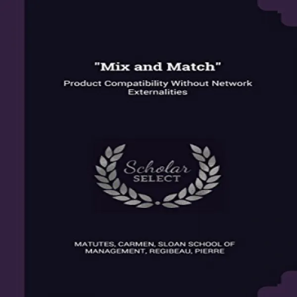 Mix and Match: Product Compatibility Without Network Externalities 믹스 앤 매치 : 네트워크 외부 성이없는 제품 호환성, 1