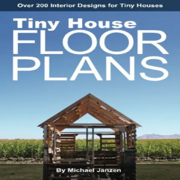 Tiny House Floor Plans: Over 200 Interior Designs for Tiny Houses 작은 집 평면도 : 작은 집을위한 200 개 이상의 인테리어, 1