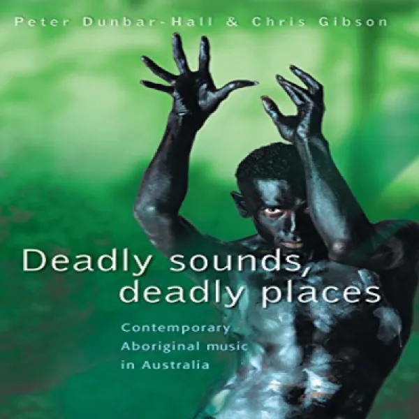 Paperback Deadly Sounds Deadly Places: Contemporary Aboriginal Music in Australia 문고판 치명적인 소리 치명, 1