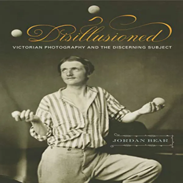 Paperback Disillusioned: Victorian Photography and the Discerning Subject 문고판 환멸 : 빅토리아 사진과 안목있는 주, 1