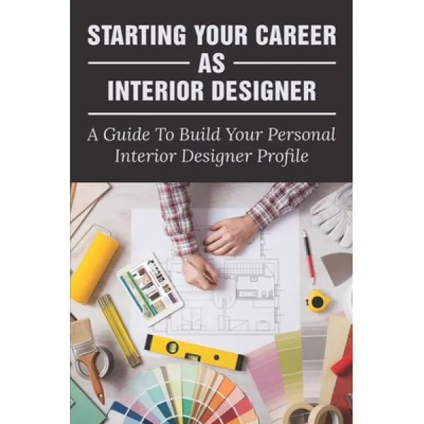  영문도서 Starting Your Career As Interior Designer: A Guide To Build Your Personal Interior Designer P... Paperback Independently Published English 9798534775358