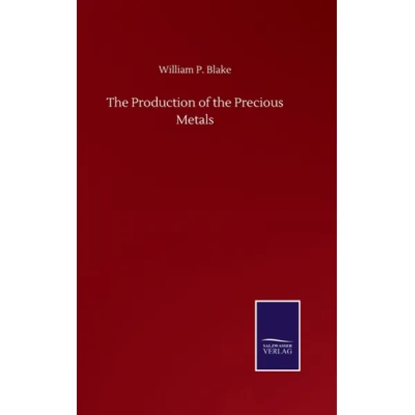 The Production of the Precious Metals Hardcover, Salzwasser-Verlag Gmbh