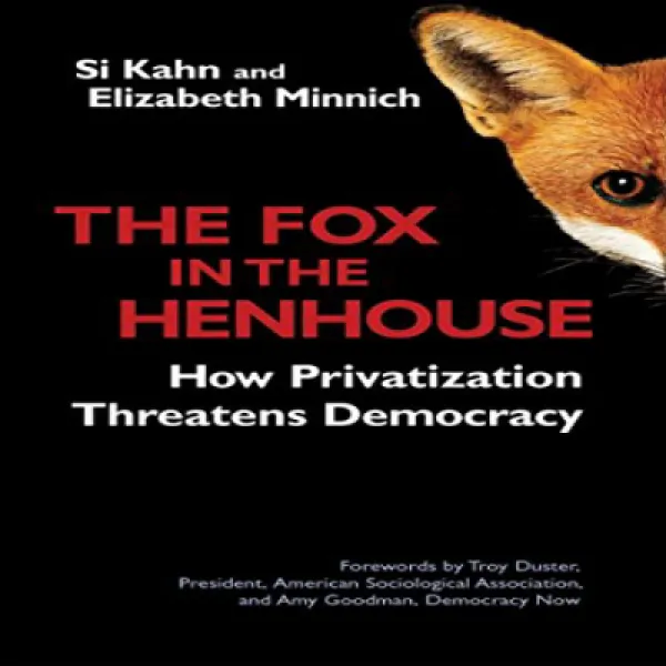 The Fox In The Henhouse: How Privatization Threatens Democracy 닭장의 여우 : 민영화가 민주주의를 위협하는 방법 1