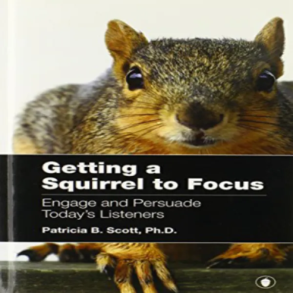 Getting a Squirrel to Focus Engage and Persuade Today's Listeners 다람쥐가 오늘날의 청취자들의 참여와 설득에 집중하도록하기, 1