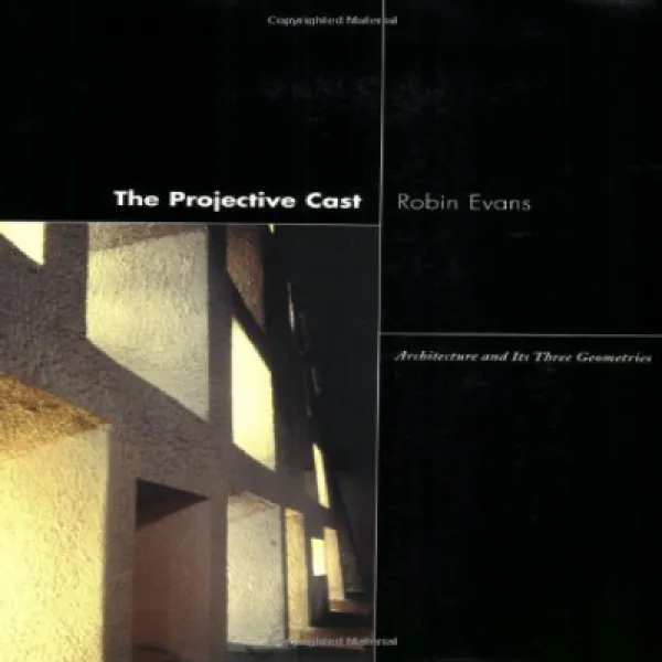 The Projective Cast: Architecture and Its Three Geometries 투사 출연진 : 건축과 그 세 가지 기하학, 1