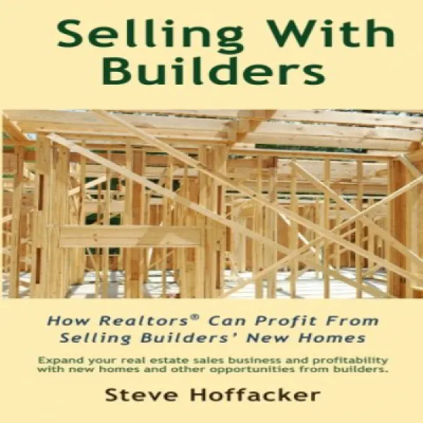 Sellling With Builders: How Realtors Can Profit From Selling Builders' New Homes 건축업자와 판매 : 부동산업자가 건, 1
