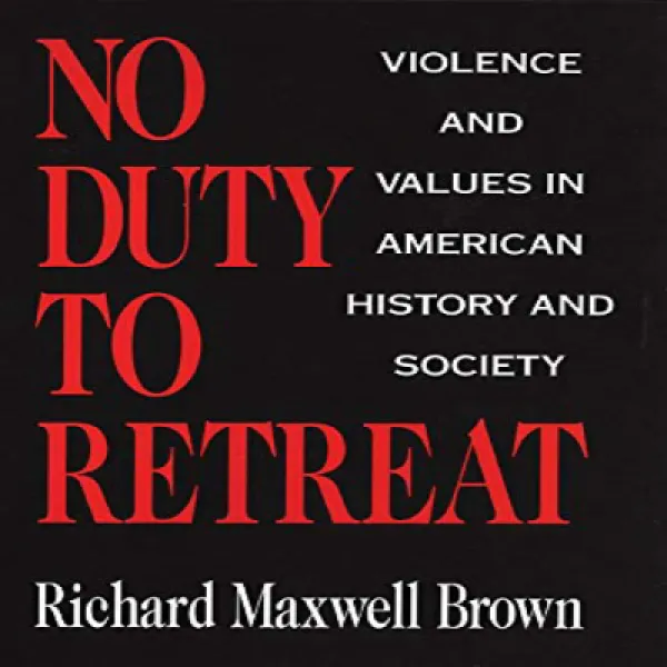 No Duty to Retreat: Violence and Values in American History and Society 퇴각 의무 없음 : 미국 역사와 사회의 폭력과 가치, 1