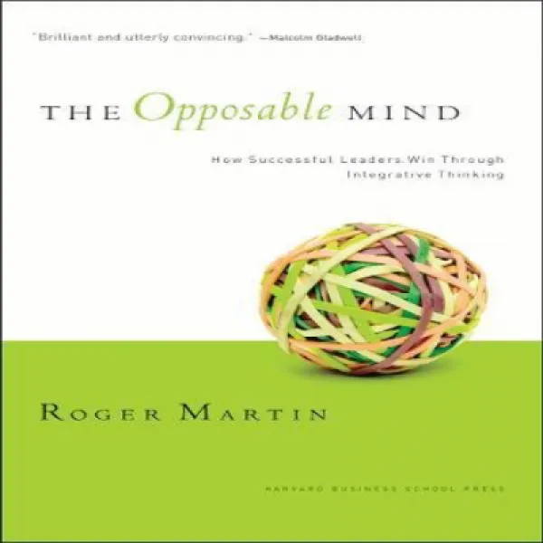 The Opposable Mind: How Successful Leaders Win Through Integrative Thinking 반대의 마음 : 통합적 사고를 통해 성공적인 1