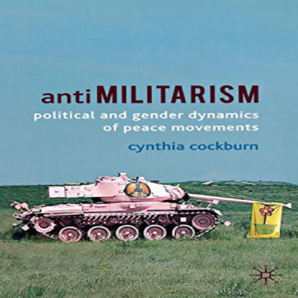 Paperback Antimilitarism: Political and Gender Dynamics of Peace Movements 단행본 반군 사주의 : 평화 운동의 정치, 1