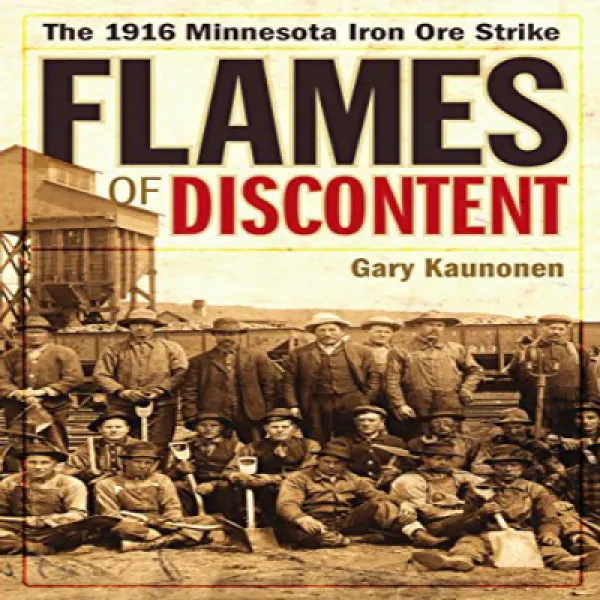 Flames of Discontent: The 1916 Minnesota Iron Ore Strike 불만의 불길 : 1916 년 미네소타 철광석 공격, 1