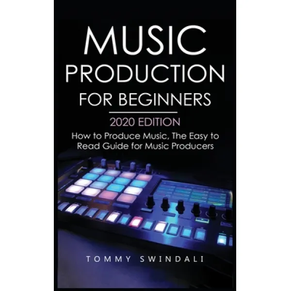 Music Production For Beginners 2020 Edition: How to Produce Music The Easy to Read Guide for Music ... Hardcover, Fortune Publishing