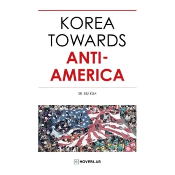 KOREA TOWARDS ANTI-AMERICA (영문판), (주)가로세로연구소