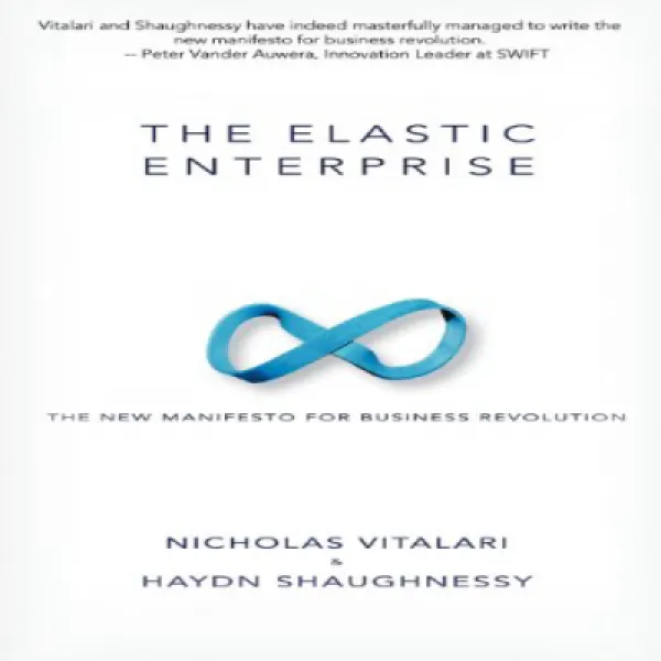 The Elastic Enterprise: The New Manifesto for Business Revolution 탄력적 인 기업 : 비즈니스 혁명을위한 새로운 선언, 1