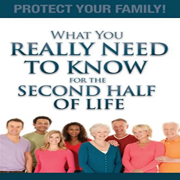 What You Really Need To Know For The Second Half Of Life: Protect Your Family! 인생 후반기에 꼭 알아야 할 사항 :, 1
