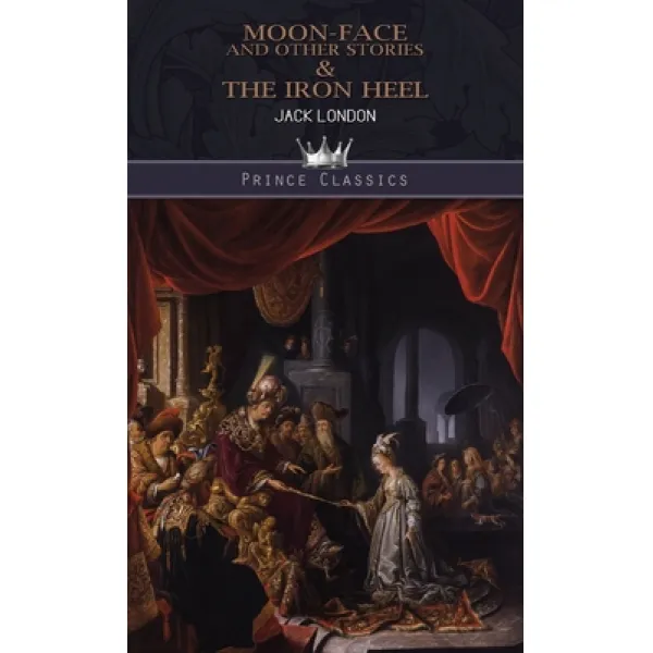 Moon-Face and Other Stories & The Iron Heel Hardcover, Prince Classics