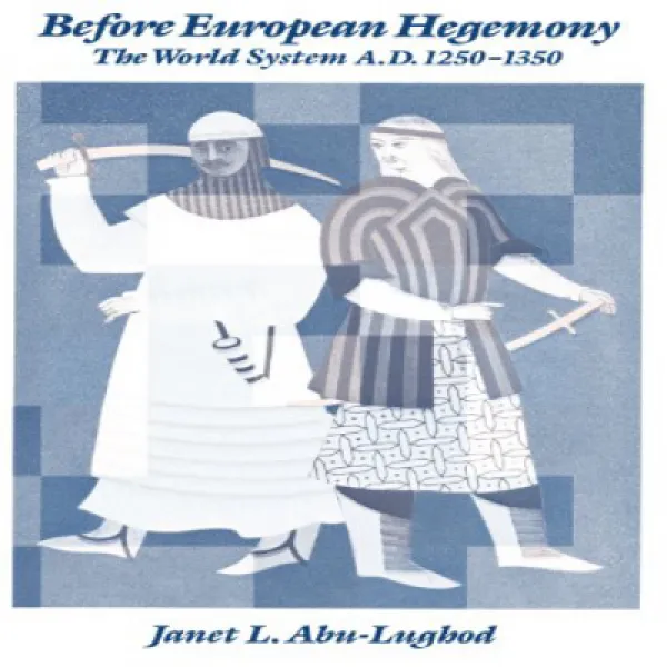 Before European Hegemony: The World System A.d. 1250 1350 유럽 ​​헤게모니 이전 : 세계 시스템 Ad 1250 1350 1