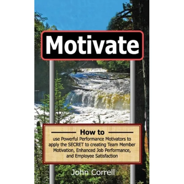 Motivate: How to use Powerful Performance Motivators to apply the SECRET to creating Team Member Mot... Paperback, Fulfillment Press, English, 9781938001741