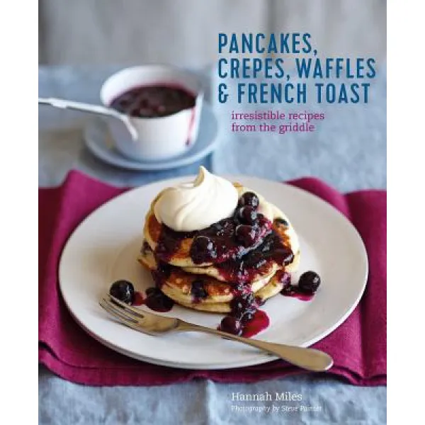 Pancakes Waffles Cr?pes & French Toast: Irresistible Recipes from the Griddle Hardcover, Ryland Peters & Small