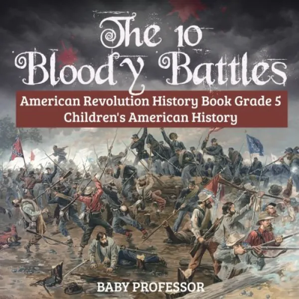 The 10 Bloody Battles - American Revolution History Book Grade 5 | Children's American History 피비린내, 1