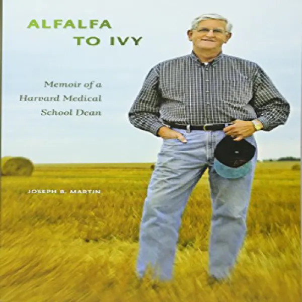 Alfalfa to Ivy: Memoir of a Harvard Medical School Dean 알팔파에서 아이비까지 : 하버드 의과 대학 학장의 회고록, 1