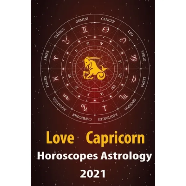 Capricorn Love Horoscope & Astrology 2021: What is My Zodiac Sign by Date of Birth and Time for Ever... Paperback, Independently Published, English, 9798578203947